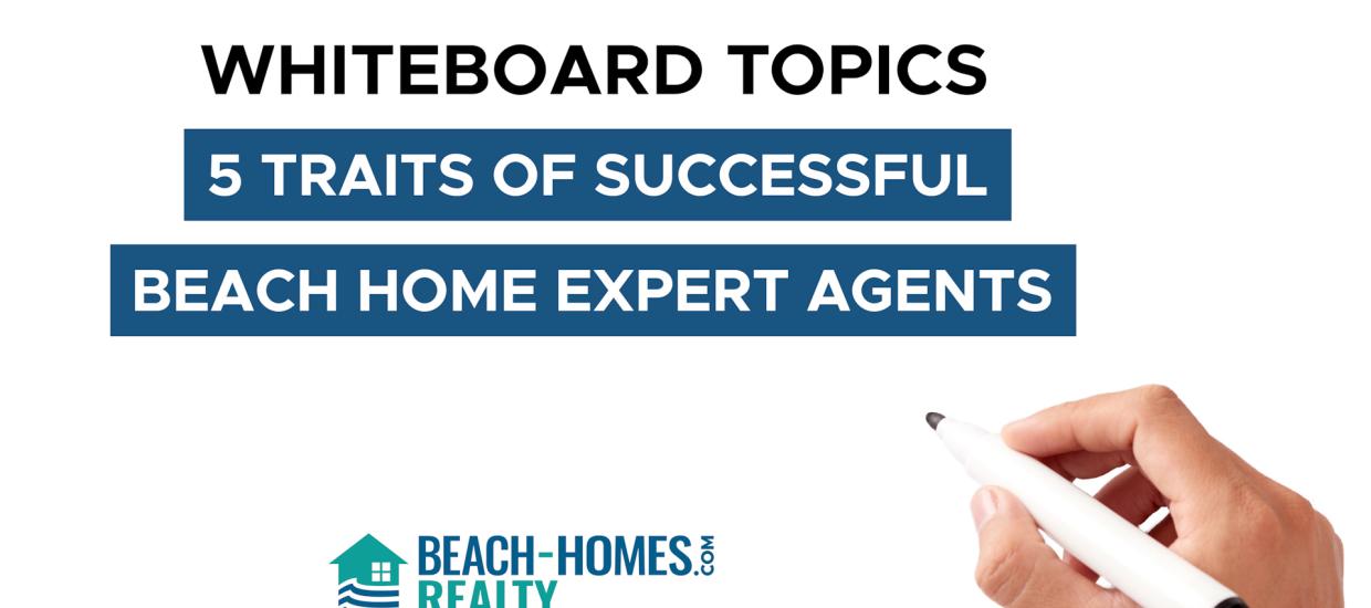 Whiteboard Topics: 5 Traits of Successful Beach Homes Expert Agents