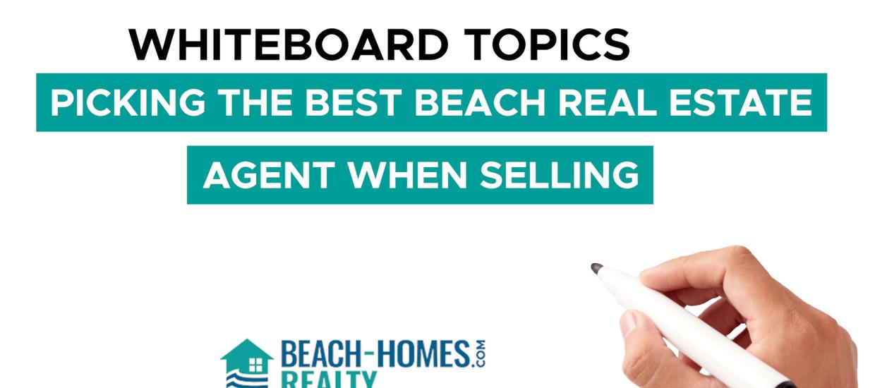 Whiteboard Topics: Picking the Best Beach Real Estate Agent When Selling