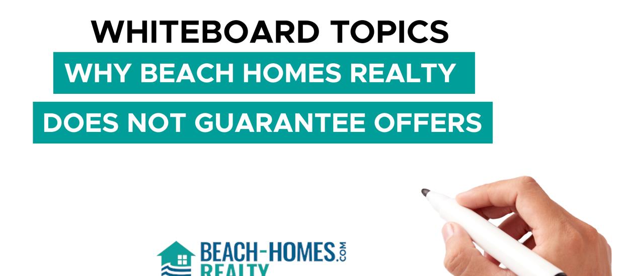 Whiteboard Topics: Reasons Why Beach Homes Realty Does Not Guarantee Offers