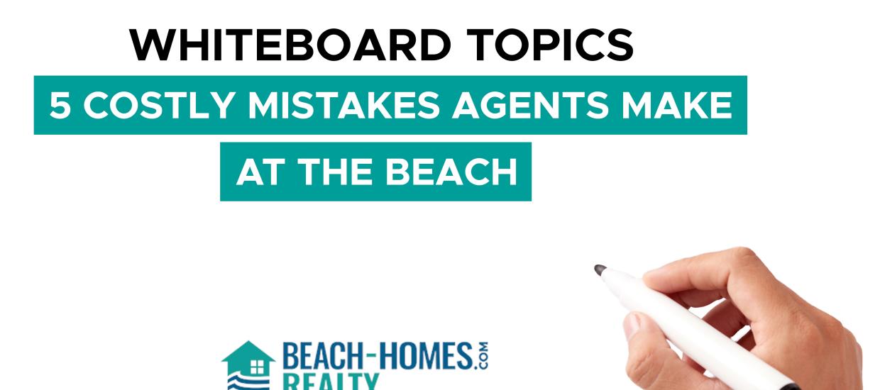 Whiteboard Topics: 5 Costly Mistakes Agents Make at the Beach