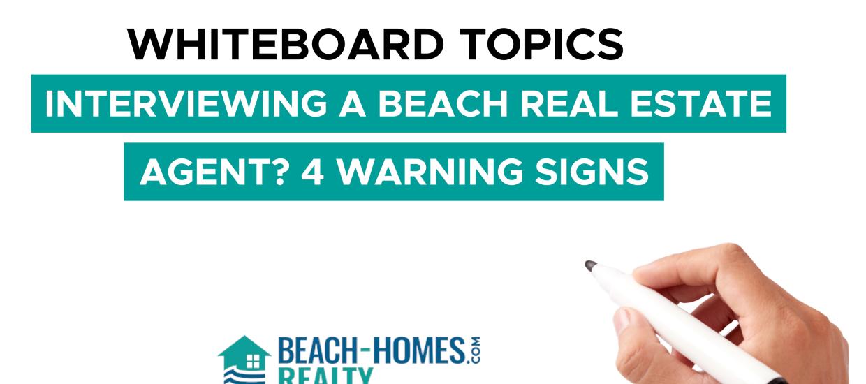Whiteboard Topics: Interviewing a Beach Real Estate Agent? 4 Warning Signs
